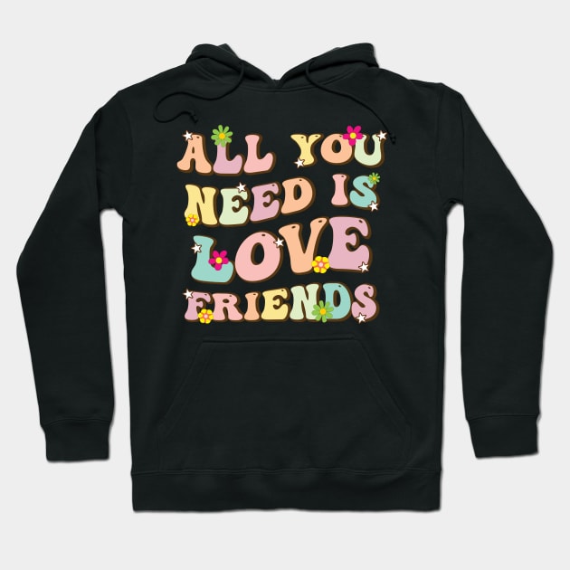 All You Need Is Love Friends Hoodie by aidreamscapes